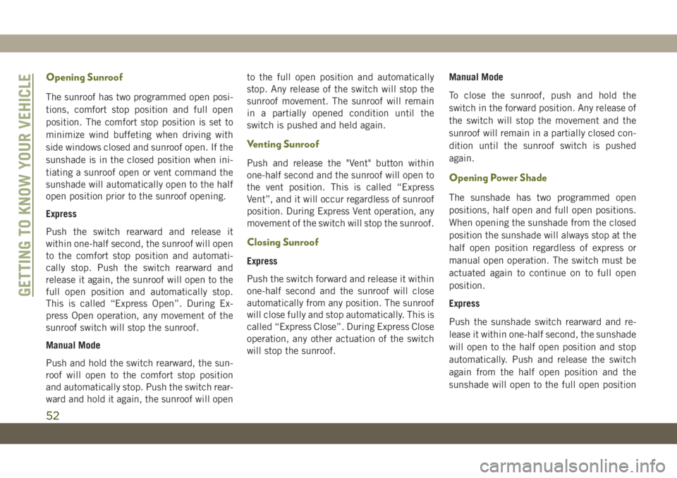 JEEP CHEROKEE 2019 Owner handbook (in English) Opening Sunroof
The sunroof has two programmed open posi-
tions, comfort stop position and full open
position. The comfort stop position is set to
minimize wind buffeting when driving with
side window JEEP CHEROKEE 2019 Owner handbook (in English) Opening Sunroof
The sunroof has two programmed open posi-
tions, comfort stop position and full open
position. The comfort stop position is set to
minimize wind buffeting when driving with
side window
