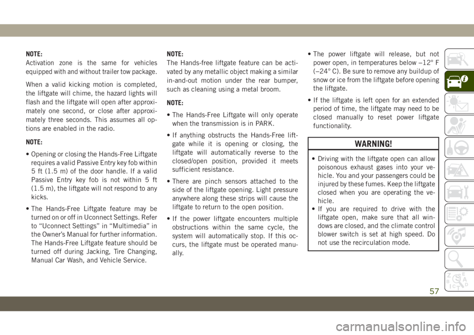 JEEP CHEROKEE 2019 Owner handbook (in English) NOTE:
Activation zone is the same for vehicles
equipped with and without trailer tow package.
When a valid kicking motion is completed,
the liftgate will chime, the hazard lights will
flash and the li JEEP CHEROKEE 2019 Owner handbook (in English) NOTE:
Activation zone is the same for vehicles
equipped with and without trailer tow package.
When a valid kicking motion is completed,
the liftgate will chime, the hazard lights will
flash and the li