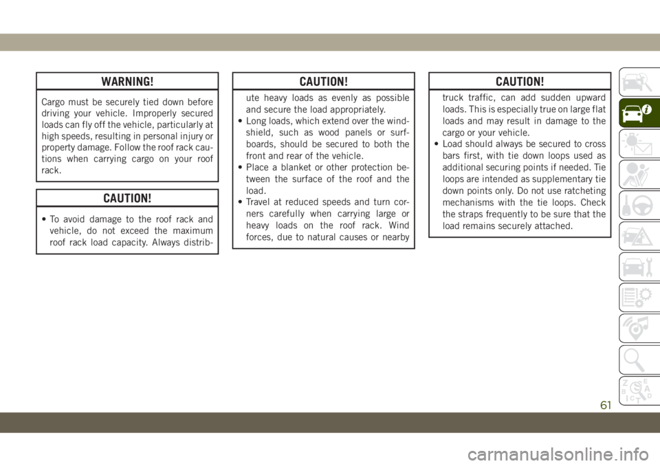 JEEP CHEROKEE 2019 Owner handbook (in English) WARNING!
Cargo must be securely tied down before
driving your vehicle. Improperly secured
loads can fly off the vehicle, particularly at
high speeds, resulting in personal injury or
property damage. F JEEP CHEROKEE 2019 Owner handbook (in English) WARNING!
Cargo must be securely tied down before
driving your vehicle. Improperly secured
loads can fly off the vehicle, particularly at
high speeds, resulting in personal injury or
property damage. F