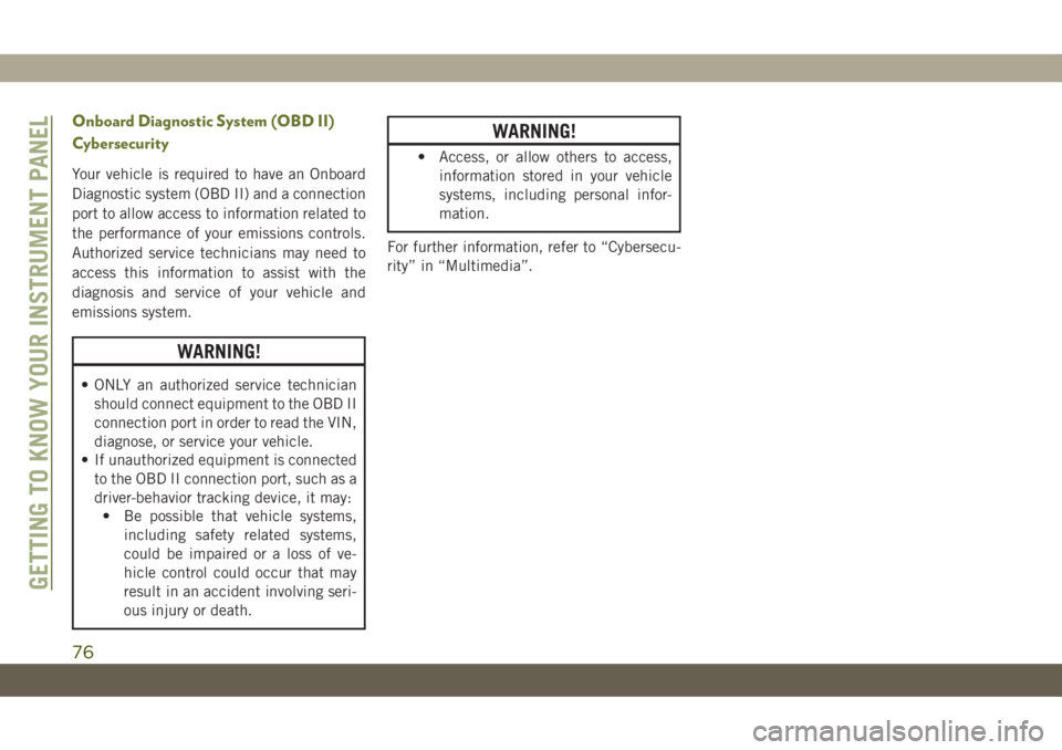 JEEP CHEROKEE 2019 Owner handbook (in English) Onboard Diagnostic System (OBD II)
Cybersecurity
Your vehicle is required to have an Onboard
Diagnostic system (OBD II) and a connection
port to allow access to information related to
the performance JEEP CHEROKEE 2019 Owner handbook (in English) Onboard Diagnostic System (OBD II)
Cybersecurity
Your vehicle is required to have an Onboard
Diagnostic system (OBD II) and a connection
port to allow access to information related to
the performance