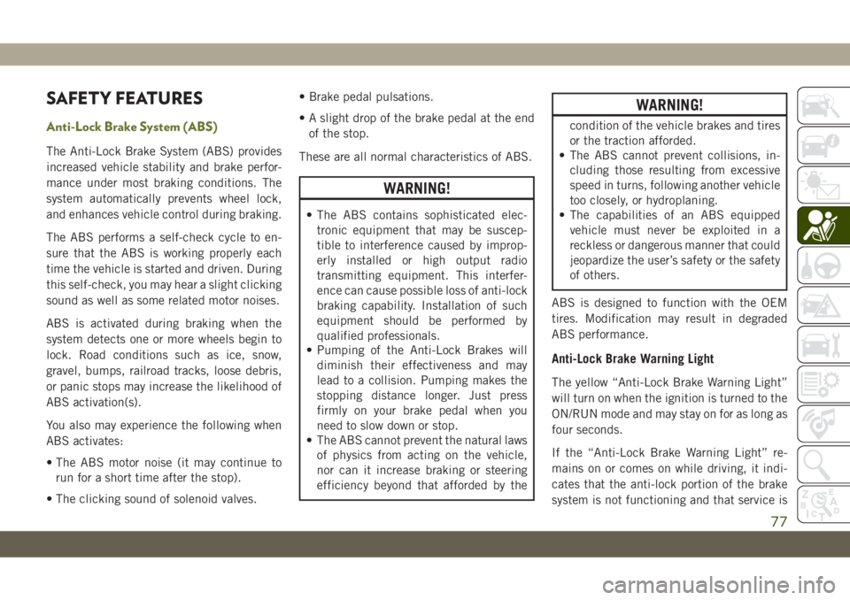 JEEP CHEROKEE 2019 Owner handbook (in English) SAFETY FEATURES
Anti-Lock Brake System (ABS)
The Anti-Lock Brake System (ABS) provides
increased vehicle stability and brake perfor-
mance under most braking conditions. The
system automatically preve JEEP CHEROKEE 2019 Owner handbook (in English) SAFETY FEATURES
Anti-Lock Brake System (ABS)
The Anti-Lock Brake System (ABS) provides
increased vehicle stability and brake perfor-
mance under most braking conditions. The
system automatically preve