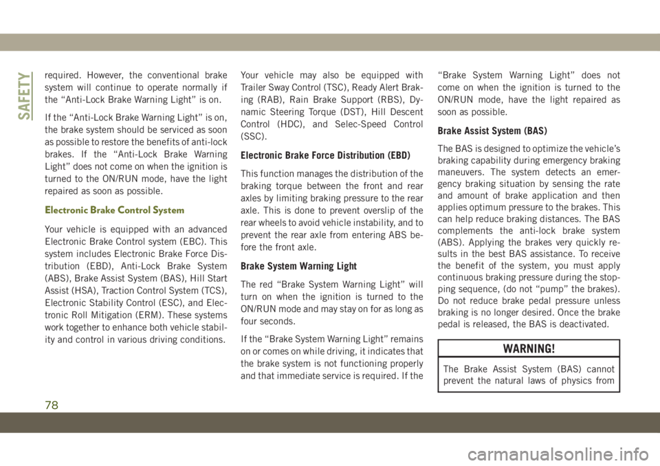 JEEP CHEROKEE 2019 Owner handbook (in English) required. However, the conventional brake
system will continue to operate normally if
the “Anti-Lock Brake Warning Light” is on.
If the “Anti-Lock Brake Warning Light” is on,
the brake system JEEP CHEROKEE 2019 Owner handbook (in English) required. However, the conventional brake
system will continue to operate normally if
the “Anti-Lock Brake Warning Light” is on.
If the “Anti-Lock Brake Warning Light” is on,
the brake system