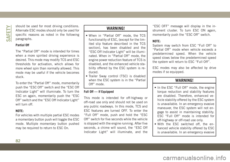 JEEP CHEROKEE 2019 Owner handbook (in English) should be used for most driving conditions.
Alternate ESC modes should only be used for
specific reasons as noted in the following
paragraphs.
Partial Off
The “Partial Off” mode is intended for ti JEEP CHEROKEE 2019 Owner handbook (in English) should be used for most driving conditions.
Alternate ESC modes should only be used for
specific reasons as noted in the following
paragraphs.
Partial Off
The “Partial Off” mode is intended for ti