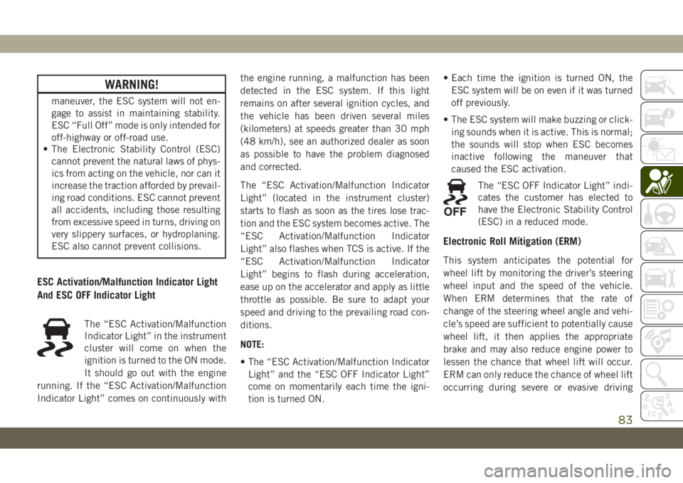 JEEP CHEROKEE 2019 Owner handbook (in English) WARNING!
maneuver, the ESC system will not en-
gage to assist in maintaining stability.
ESC “Full Off” mode is only intended for
off-highway or off-road use.
• The Electronic Stability Control ( JEEP CHEROKEE 2019 Owner handbook (in English) WARNING!
maneuver, the ESC system will not en-
gage to assist in maintaining stability.
ESC “Full Off” mode is only intended for
off-highway or off-road use.
• The Electronic Stability Control (