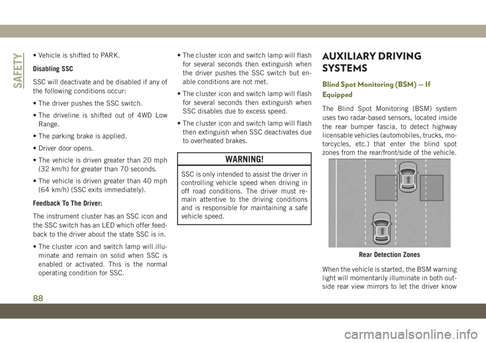 JEEP CHEROKEE 2019 Owner handbook (in English) • Vehicle is shifted to PARK.
Disabling SSC
SSC will deactivate and be disabled if any of
the following conditions occur:
• The driver pushes the SSC switch.
• The driveline is shifted out of 4W JEEP CHEROKEE 2019 Owner handbook (in English) • Vehicle is shifted to PARK.
Disabling SSC
SSC will deactivate and be disabled if any of
the following conditions occur:
• The driver pushes the SSC switch.
• The driveline is shifted out of 4W