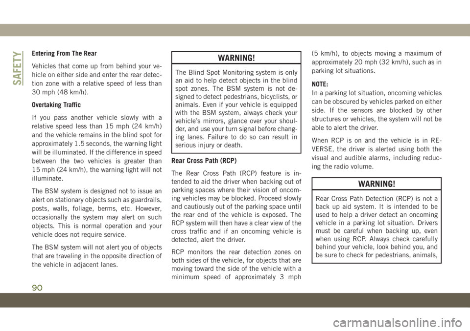 JEEP CHEROKEE 2019 Owner handbook (in English) Entering From The Rear
Vehicles that come up from behind your ve-
hicle on either side and enter the rear detec-
tion zone with a relative speed of less than
30 mph (48 km/h).
Overtaking Traffic
If yo JEEP CHEROKEE 2019 Owner handbook (in English) Entering From The Rear
Vehicles that come up from behind your ve-
hicle on either side and enter the rear detec-
tion zone with a relative speed of less than
30 mph (48 km/h).
Overtaking Traffic
If yo