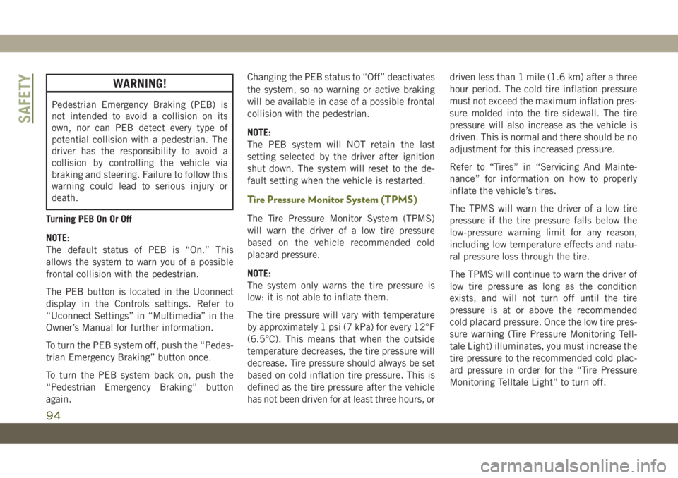 JEEP CHEROKEE 2019 Owner handbook (in English) WARNING!
Pedestrian Emergency Braking (PEB) is
not intended to avoid a collision on its
own, nor can PEB detect every type of
potential collision with a pedestrian. The
driver has the responsibility t JEEP CHEROKEE 2019 Owner handbook (in English) WARNING!
Pedestrian Emergency Braking (PEB) is
not intended to avoid a collision on its
own, nor can PEB detect every type of
potential collision with a pedestrian. The
driver has the responsibility t