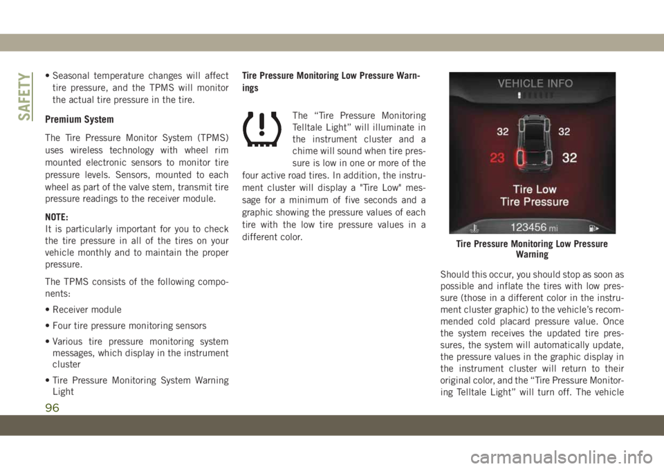 JEEP CHEROKEE 2019 Owner handbook (in English) • Seasonal temperature changes will affect
tire pressure, and the TPMS will monitor
the actual tire pressure in the tire.
Premium System
The Tire Pressure Monitor System (TPMS)
uses wireless technol JEEP CHEROKEE 2019 Owner handbook (in English) • Seasonal temperature changes will affect
tire pressure, and the TPMS will monitor
the actual tire pressure in the tire.
Premium System
The Tire Pressure Monitor System (TPMS)
uses wireless technol