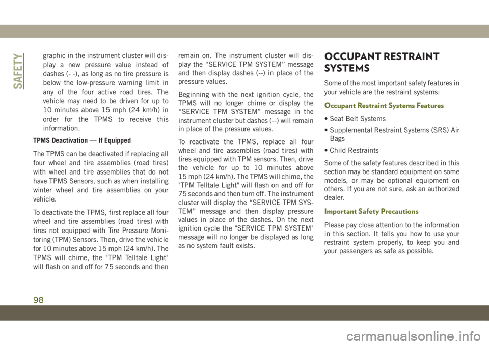 JEEP CHEROKEE 2019 Owner handbook (in English) graphic in the instrument cluster will dis-
play a new pressure value instead of
dashes (- -), as long as no tire pressure is
below the low-pressure warning limit in
any of the four active road tires. JEEP CHEROKEE 2019 Owner handbook (in English) graphic in the instrument cluster will dis-
play a new pressure value instead of
dashes (- -), as long as no tire pressure is
below the low-pressure warning limit in
any of the four active road tires.