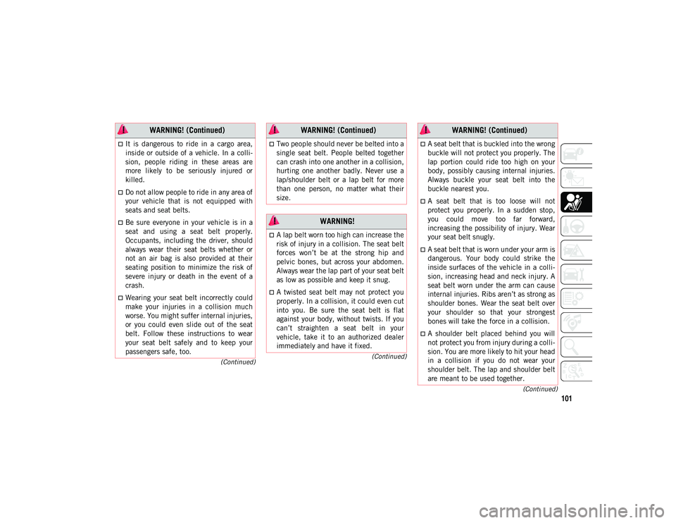 JEEP CHEROKEE 2020 Owner handbook (in English) 101
(Continued)
(Continued)
(Continued)
It is dangerous to ride in a cargo area,
inside or outside of a vehicle. In a colli -
sion, people riding in these areas are
more likely to JEEP CHEROKEE 2020 Owner handbook (in English) 101
(Continued)
(Continued)
(Continued)
It is dangerous to ride in a cargo area,
inside or outside of a vehicle. In a colli -
sion, people riding in these areas are
more likely to