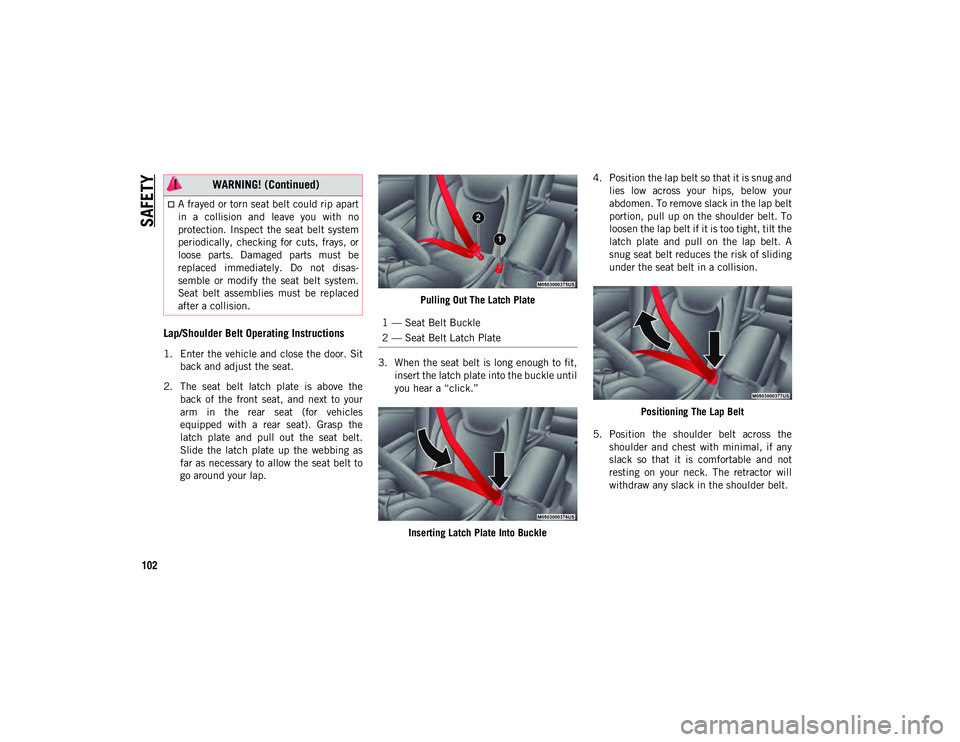 JEEP CHEROKEE 2020 Owner handbook (in English) SAFETY
102
Lap/Shoulder Belt Operating Instructions
1. Enter the vehicle and close the door. Sitback and adjust the seat.
2. The seat belt latch plate is above the back of the front seat, JEEP CHEROKEE 2020 Owner handbook (in English) SAFETY
102
Lap/Shoulder Belt Operating Instructions
1. Enter the vehicle and close the door. Sitback and adjust the seat.
2. The seat belt latch plate is above the back of the front seat,