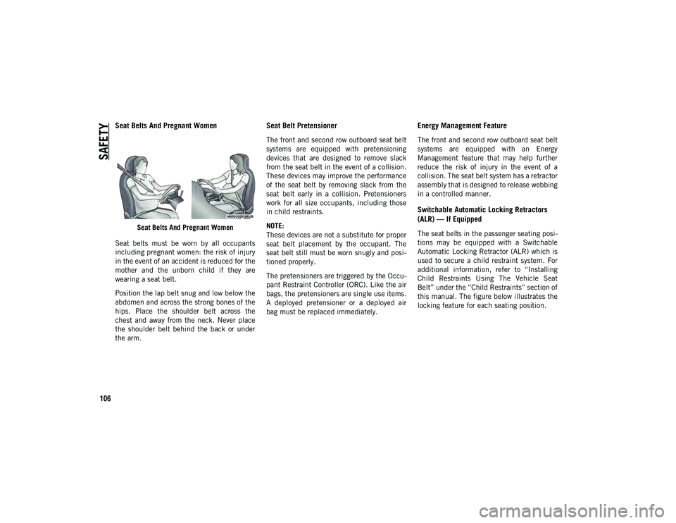 JEEP CHEROKEE 2020 Owner handbook (in English) SAFETY
106
Seat Belts And Pregnant Women
Seat Belts And Pregnant Women
Seat belts must be worn by all occupants
including pregnant women: the risk of injury
in the event of an accident is redu JEEP CHEROKEE 2020 Owner handbook (in English) SAFETY
106
Seat Belts And Pregnant Women
Seat Belts And Pregnant Women
Seat belts must be worn by all occupants
including pregnant women: the risk of injury
in the event of an accident is redu