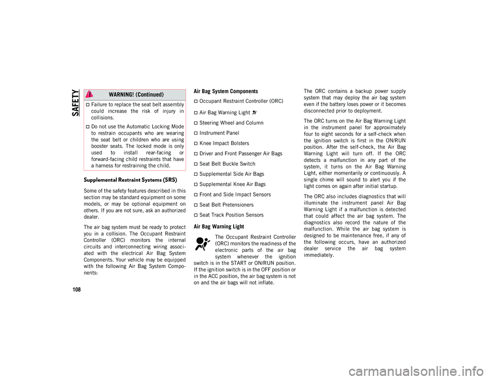 JEEP CHEROKEE 2020 Owner handbook (in English) SAFETY
108
Supplemental Restraint Systems (SRS)
Some of the safety features described in this
section may be standard equipment on some
models, or may be optional equipment on
others. If you are JEEP CHEROKEE 2020 Owner handbook (in English) SAFETY
108
Supplemental Restraint Systems (SRS)
Some of the safety features described in this
section may be standard equipment on some
models, or may be optional equipment on
others. If you are