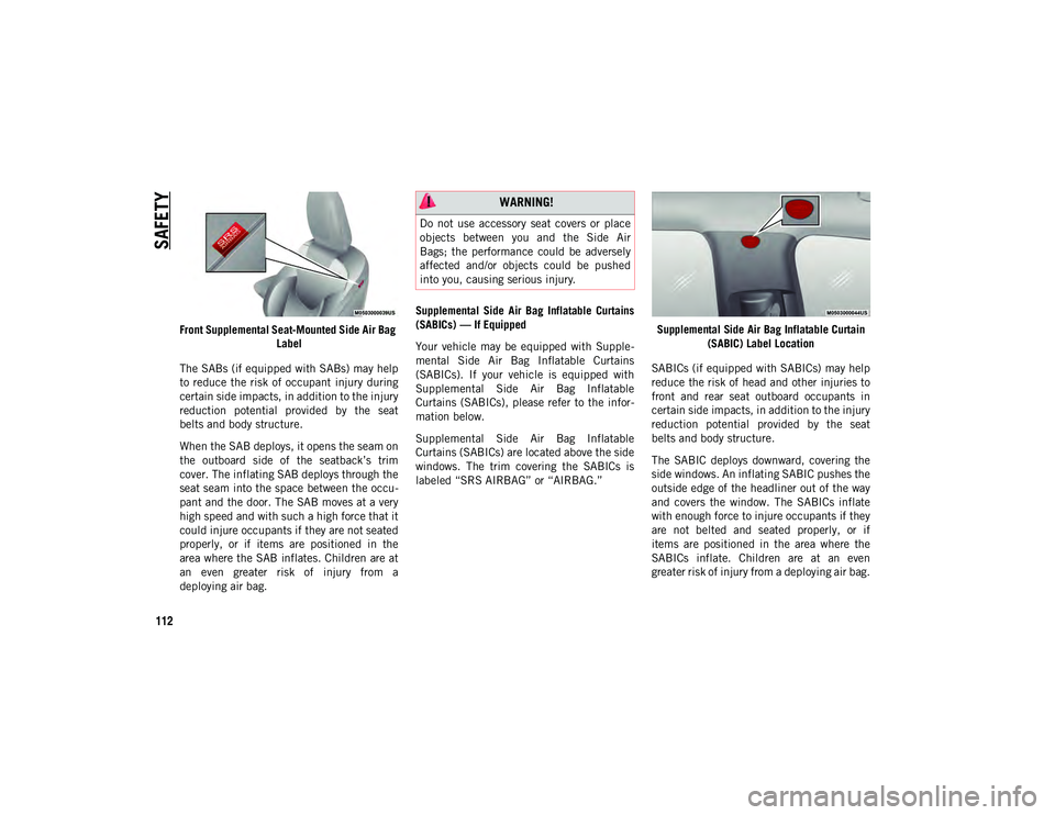 JEEP CHEROKEE 2020  Owner handbook (in English) SAFETY
112
Front Supplemental Seat-Mounted Side Air Bag Label
The SABs (if equipped with SABs) may help
to  reduce  the  risk  of occupant  injury during
certain side impacts, in addition to the injur