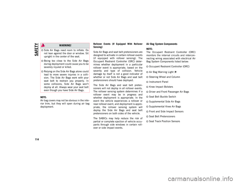 JEEP CHEROKEE 2020 Owner handbook (in English) SAFETY
114
NOTE:
Air bag covers may not be obvious in the inte-
rior trim, but they will open during air bag
deployment. Rollover Events (If Equipped With Rollover
Sensing)
Side Air Bags JEEP CHEROKEE 2020 Owner handbook (in English) SAFETY
114
NOTE:
Air bag covers may not be obvious in the inte-
rior trim, but they will open during air bag
deployment. Rollover Events (If Equipped With Rollover
Sensing)
Side Air Bags