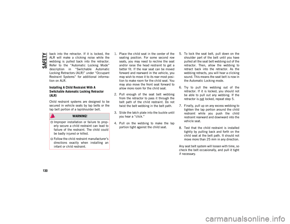 JEEP CHEROKEE 2020  Owner handbook (in English) SAFETY
130
back  into  the  retractor.  If  it  is  locked,  the
ALR  will  make  a  clicking  noise  while  the
webbing  is  pulled  back  into  the  retractor.
Refer  to  the  “Automatic  Locking 