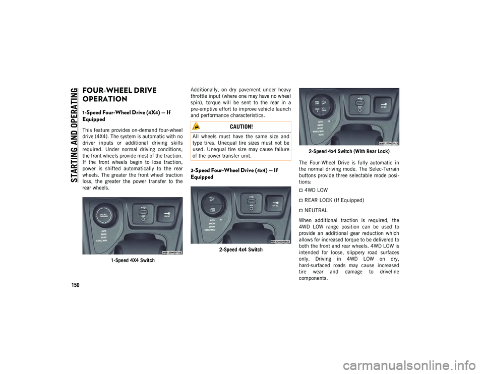 JEEP CHEROKEE 2020 Owner handbook (in English) STARTING AND OPERATING
150
FOUR-WHEEL DRIVE
OPERATION
1-Speed Four-Wheel Drive (4X4) — If
Equipped
This feature provides on-demand four-wheel
drive (4X4). The system is automatic with no
driver i JEEP CHEROKEE 2020 Owner handbook (in English) STARTING AND OPERATING
150
FOUR-WHEEL DRIVE
OPERATION
1-Speed Four-Wheel Drive (4X4) — If
Equipped
This feature provides on-demand four-wheel
drive (4X4). The system is automatic with no
driver i