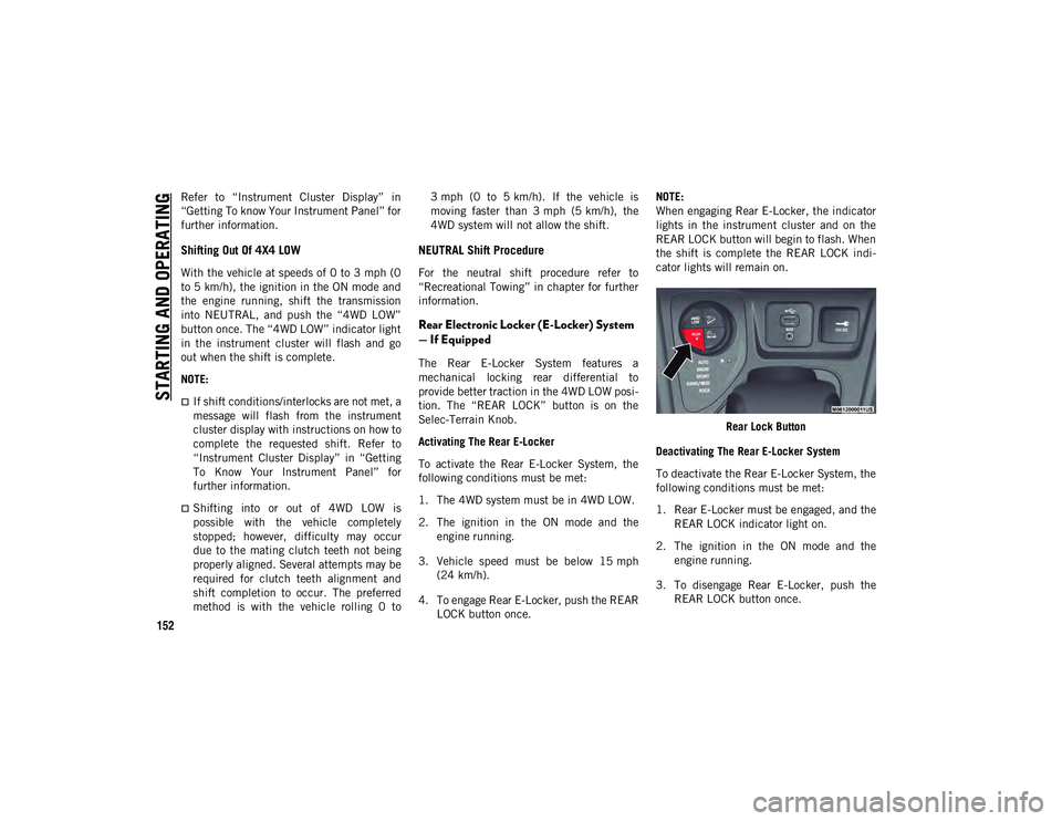 JEEP CHEROKEE 2020  Owner handbook (in English) STARTING AND OPERATING
152
Refer  to  “Instrument  Cluster  Display”  in
“Getting To know Your Instrument Panel” for
further information.
Shifting Out Of 4X4 LOW
With the vehicle at speeds of 