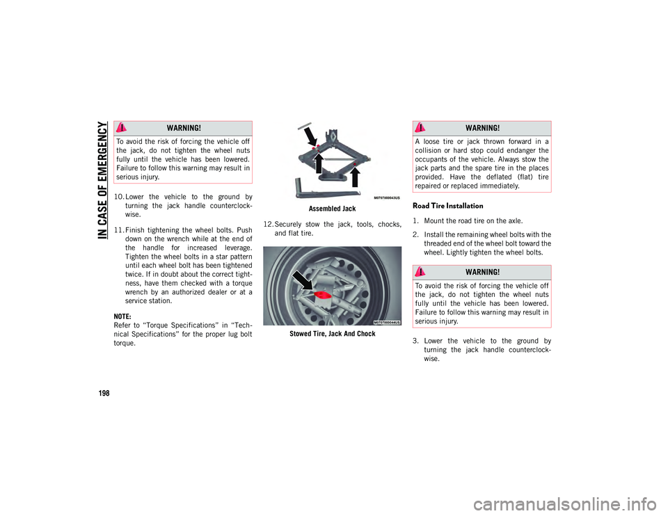 JEEP CHEROKEE 2020  Owner handbook (in English) IN CASE OF EMERGENCY
198
10. Lower  the  vehicle  to  the  ground  byturning  the  jack  handle  counterclock -
wise.
11. Finish  tightening  the  wheel  bolts.  Push down  on  the  wrench  while  at 