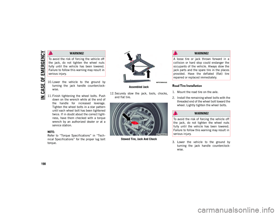 JEEP CHEROKEE 2020 Owner handbook (in English) IN CASE OF EMERGENCY
198
10. Lower the vehicle to the ground byturning the jack handle counterclock -
wise.
11. Finish tightening the wheel bolts. Push down on the wrench while at JEEP CHEROKEE 2020 Owner handbook (in English) IN CASE OF EMERGENCY
198
10. Lower the vehicle to the ground byturning the jack handle counterclock -
wise.
11. Finish tightening the wheel bolts. Push down on the wrench while at