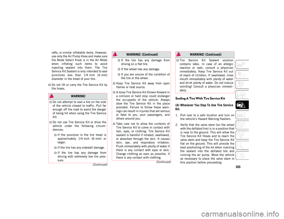 JEEP CHEROKEE 2020 Owner handbook (in English) 205
(Continued)
(Continued)
rafts, or similar inflatable items. However,
use only the Air Pump Hose and make sure
the Mode Select Knob is in the Air Mode
when inflating such items to avoi JEEP CHEROKEE 2020 Owner handbook (in English) 205
(Continued)
(Continued)
rafts, or similar inflatable items. However,
use only the Air Pump Hose and make sure
the Mode Select Knob is in the Air Mode
when inflating such items to avoi