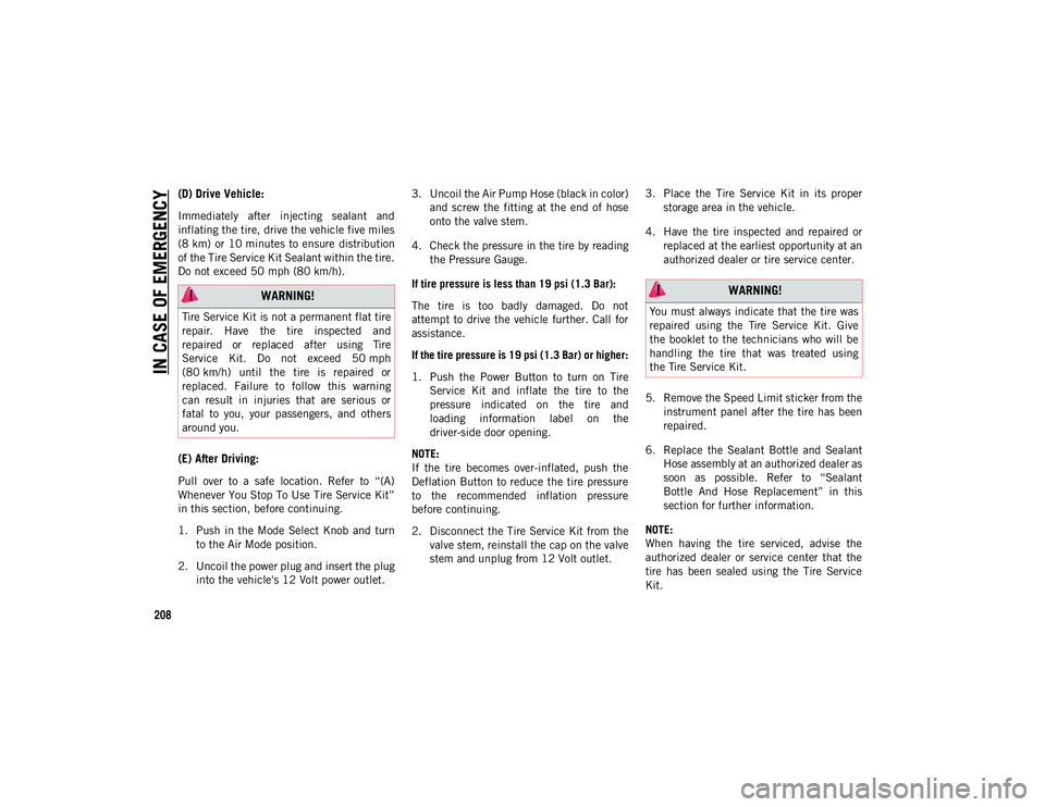 JEEP CHEROKEE 2021  Owner handbook (in English) IN CASE OF EMERGENCY
208
(D) Drive Vehicle:
Immediately  after  injecting  sealant  and
inflating the tire, drive the vehicle five miles
(8 km)  or  10 minutes  to ensure  distribution
of the Tire Ser