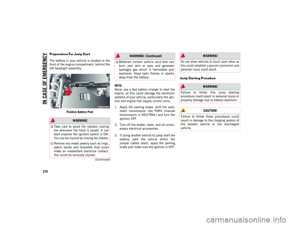 JEEP CHEROKEE 2020  Owner handbook (in English) IN CASE OF EMERGENCY
210
(Continued)
Preparations For Jump Start
The  battery in  your vehicle is located in  the
front of the engine compartment, behind the
left headlight assembly.Positive Battery P