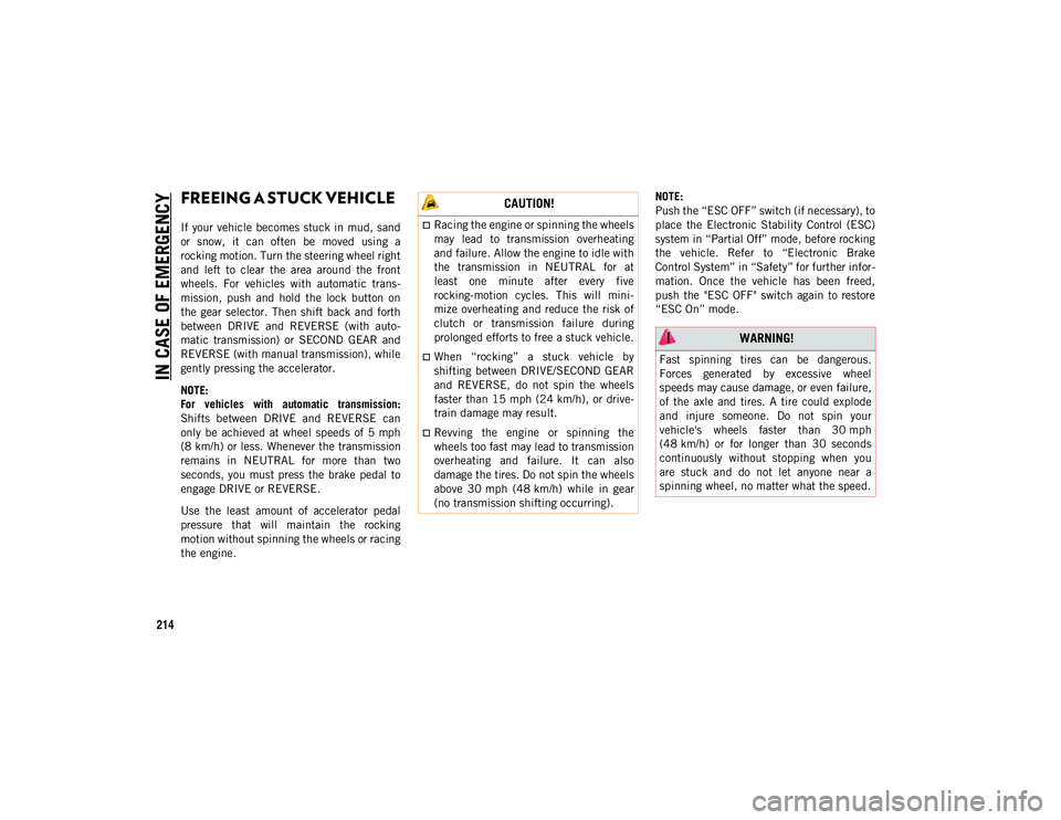 JEEP CHEROKEE 2020 Owner handbook (in English) IN CASE OF EMERGENCY
214
FREEING A STUCK VEHICLE
If your vehicle becomes stuck in mud, sand
or snow, it can often be moved using a
rocking motion. Turn the steering wheel right
and left JEEP CHEROKEE 2020 Owner handbook (in English) IN CASE OF EMERGENCY
214
FREEING A STUCK VEHICLE
If your vehicle becomes stuck in mud, sand
or snow, it can often be moved using a
rocking motion. Turn the steering wheel right
and left