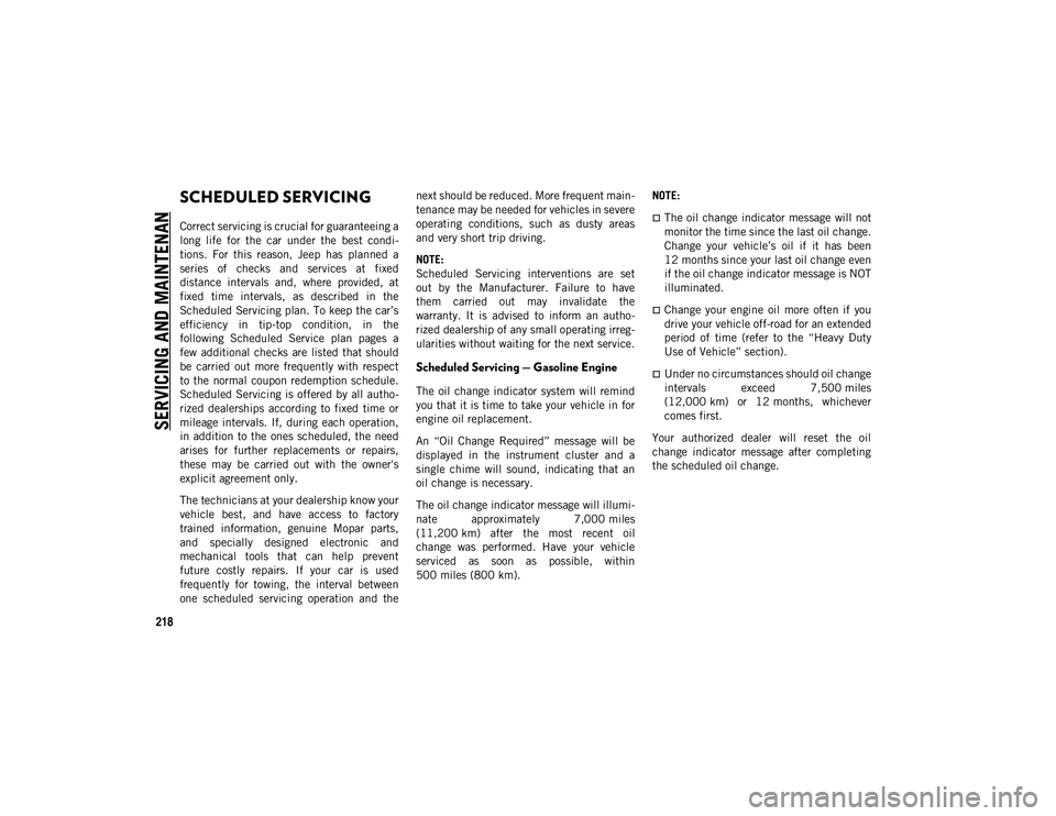 JEEP CHEROKEE 2020 Owner handbook (in English) 218
SERVICING AND MAINTENAN
CESCHEDULED SERVICING
Correct servicing is crucial for guaranteeing a
long life for the car under the best condi-
tions. For this reason, Jeep has planned a JEEP CHEROKEE 2020 Owner handbook (in English) 218
SERVICING AND MAINTENAN
CESCHEDULED SERVICING
Correct servicing is crucial for guaranteeing a
long life for the car under the best condi-
tions. For this reason, Jeep has planned a