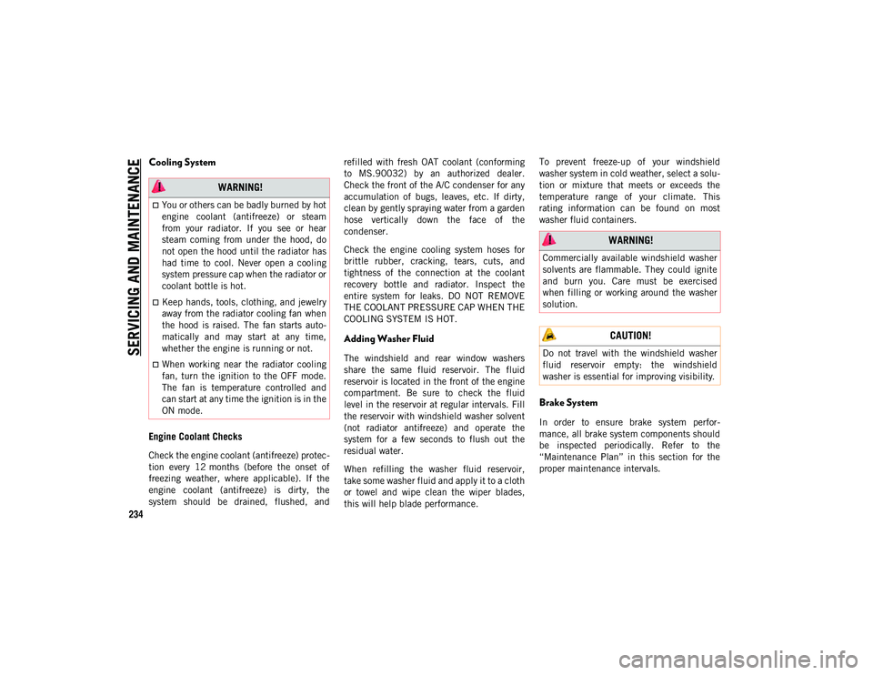 JEEP CHEROKEE 2020  Owner handbook (in English) SERVICING AND MAINTENAN
CE
234
Cooling System
Engine Coolant Checks
Check the engine coolant (antifreeze) protec-
tion  every  12 months  (before  the  onset  of
freezing  weather,  where  applicable)