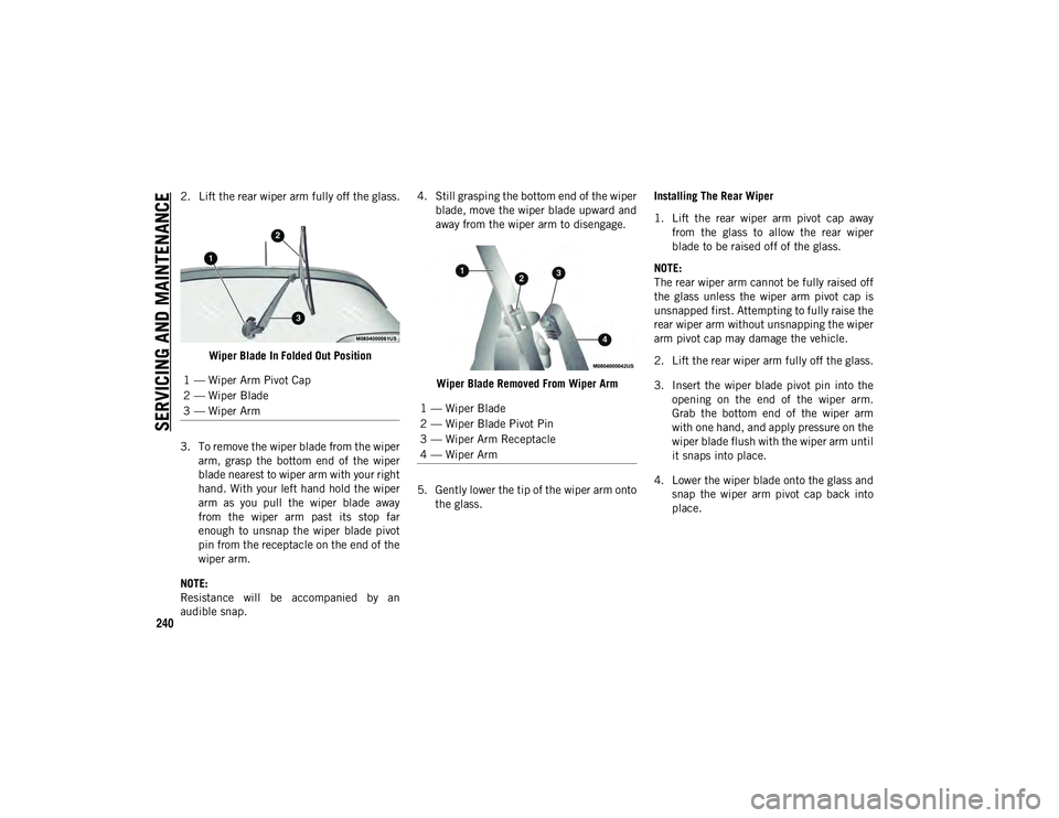 JEEP CHEROKEE 2020 Owner handbook (in English) SERVICING AND MAINTENAN
CE
240
2. Lift the rear wiper arm fully off the glass.Wiper Blade In Folded Out Position
3. To remove the wiper blade from the wiper arm, grasp the bottom end of the wip JEEP CHEROKEE 2020 Owner handbook (in English) SERVICING AND MAINTENAN
CE
240
2. Lift the rear wiper arm fully off the glass.Wiper Blade In Folded Out Position
3. To remove the wiper blade from the wiper arm, grasp the bottom end of the wip