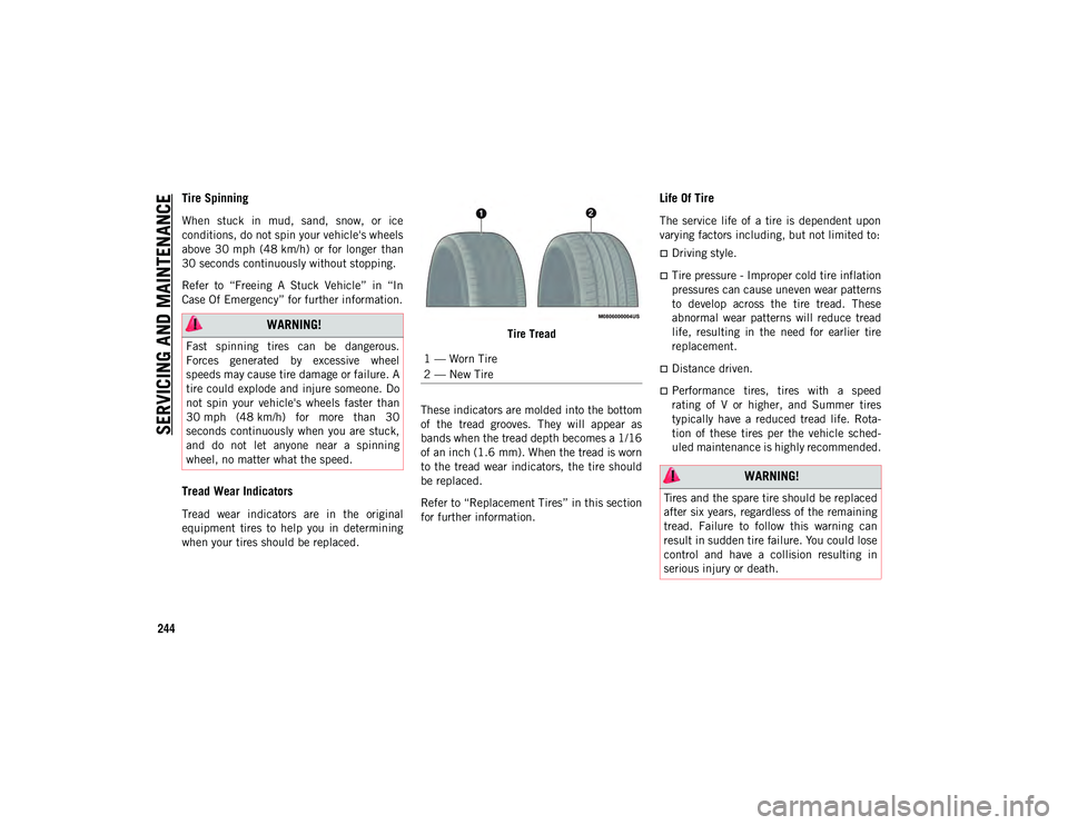 JEEP CHEROKEE 2020  Owner handbook (in English) SERVICING AND MAINTENAN
CE
244
Tire Spinning 
When  stuck  in  mud,  sand,  snow,  or  ice
conditions, do not spin your vehicle's wheels
above  30 mph  (48 km/h)  or  for  longer  than
30 seconds 