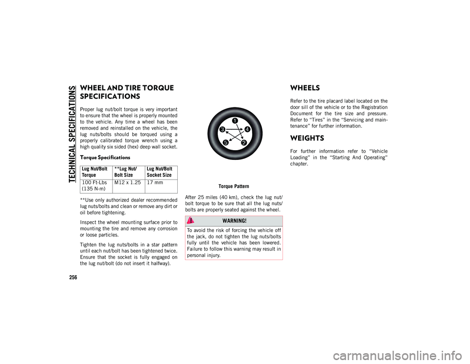 JEEP CHEROKEE 2020 Owner handbook (in English) TECHNICAL SPECIFICATIONS
256
WHEEL AND TIRE TORQUE
SPECIFICATIONS
Proper lug nut/bolt torque is very important
to ensure that the wheel is properly mounted
to the vehicle. Any time a wh JEEP CHEROKEE 2020 Owner handbook (in English) TECHNICAL SPECIFICATIONS
256
WHEEL AND TIRE TORQUE
SPECIFICATIONS
Proper lug nut/bolt torque is very important
to ensure that the wheel is properly mounted
to the vehicle. Any time a wh