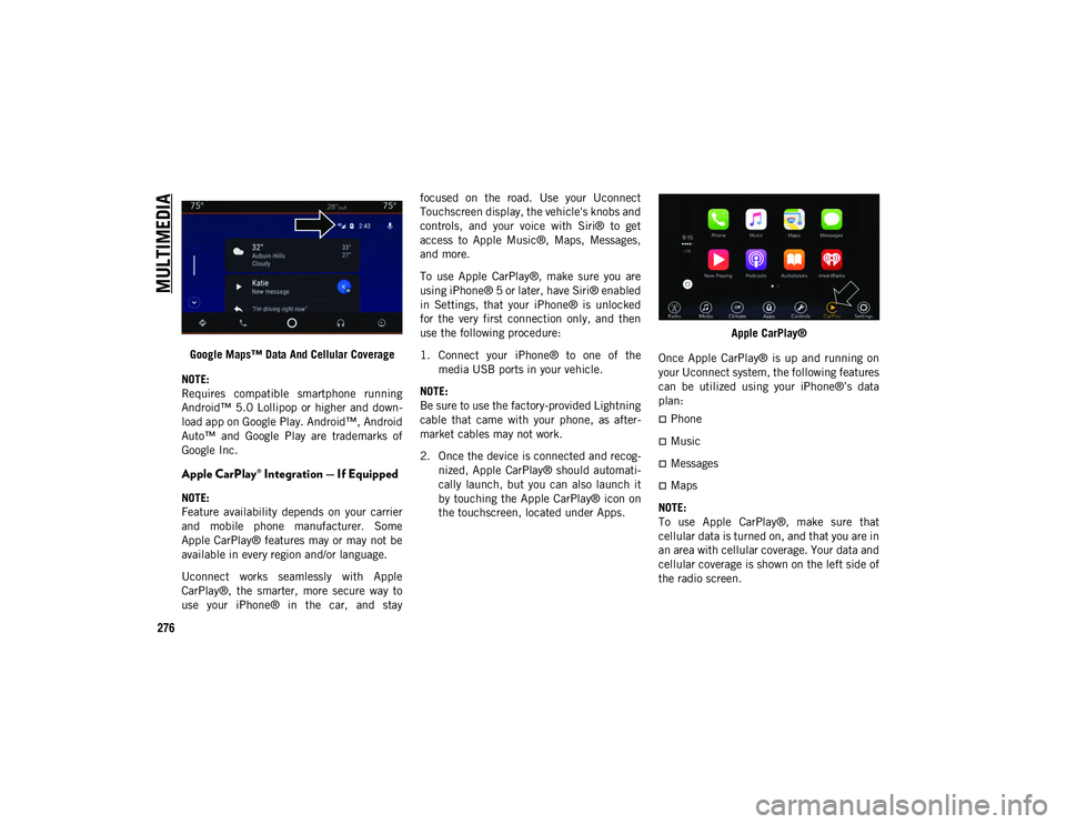 JEEP CHEROKEE 2020  Owner handbook (in English) MULTIMEDIA
276
Google Maps™ Data And Cellular Coverage
NOTE:
Requires  compatible  smartphone  running
Android™ 5.0  Lollipop  or  higher  and down -
load app on Google Play. Android™, Android
A