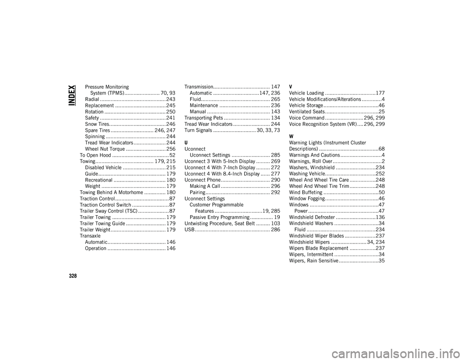 JEEP CHEROKEE 2020  Owner handbook (in English) 328
INDEX
Pressure Monitoring System (TPMS)....................... 70 , 93
Radial ........................................... 243
Replacement ................................. 245
Rotation ...........