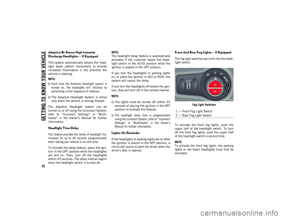 JEEP CHEROKEE 2021  Owner handbook (in English) GETTING TO KNOW YOUR VEHICLE
32
Adaptive Bi-Xenon High Intensity 
Discharge Headlights — If Equipped
This system  automatically  swivels  the head-
light  beam  pattern  horizontally  to  provide
in