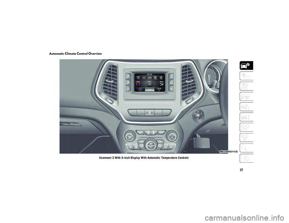 JEEP CHEROKEE 2020  Owner handbook (in English) 37
Automatic Climate Control Overview
Uconnect 3 With 5-inch Display With Automatic Temperature Controls
2020_JEEP_CHEROKEE_UG_RHD_UK.book  Page 37   