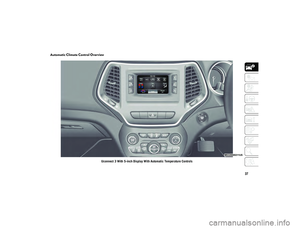 JEEP CHEROKEE 2021  Owner handbook (in English) 37
Automatic Climate Control Overview
Uconnect 3 With 5-inch Display With Automatic Temperature Controls
2020_JEEP_CHEROKEE_UG_RHD_UK.book  Page 37   