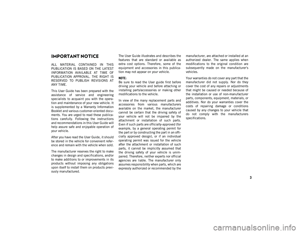 JEEP CHEROKEE 2021 Owner handbook (in English) 3
IMPORTANT NOTICE
ALL MATERIAL CONTAINED IN THIS
PUBLICATION IS BASED ON THE LATEST
INFORMATION AVAILABLE AT TIME OF
PUBLICATION APPROVAL. THE RIGHT IS
RESERVED TO PUBLISH REVISIO JEEP CHEROKEE 2021 Owner handbook (in English) 3
IMPORTANT NOTICE
ALL MATERIAL CONTAINED IN THIS
PUBLICATION IS BASED ON THE LATEST
INFORMATION AVAILABLE AT TIME OF
PUBLICATION APPROVAL. THE RIGHT IS
RESERVED TO PUBLISH REVISIO