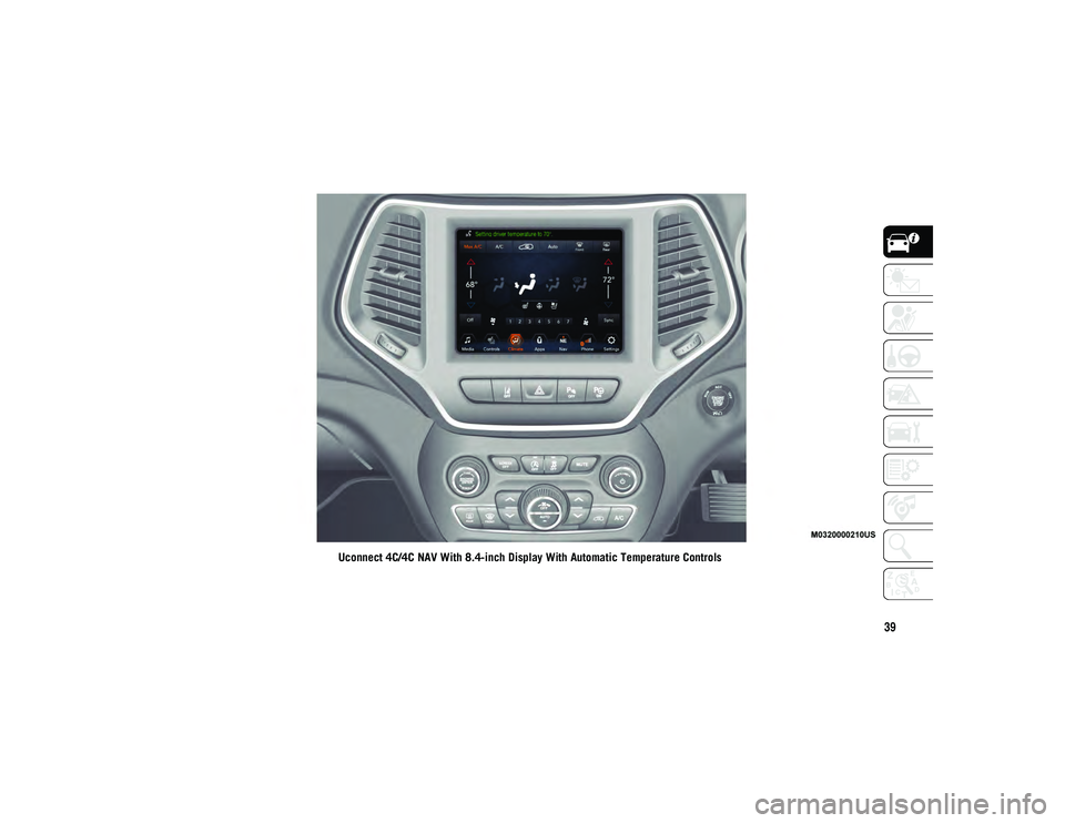 JEEP CHEROKEE 2020  Owner handbook (in English) 39
Uconnect 4C/4C NAV With 8.4-inch Display With Automatic Temperature Controls
2020_JEEP_CHEROKEE_UG_RHD_UK.book  Page 39   