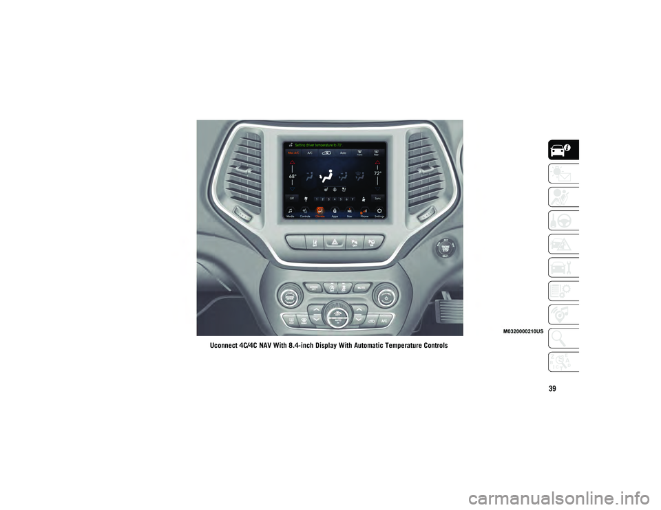 JEEP CHEROKEE 2021  Owner handbook (in English) 39
Uconnect 4C/4C NAV With 8.4-inch Display With Automatic Temperature Controls
2020_JEEP_CHEROKEE_UG_RHD_UK.book  Page 39   