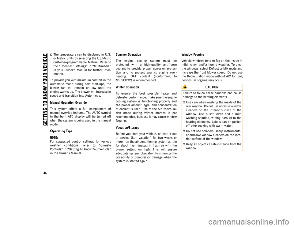 JEEP CHEROKEE 2020 Owner handbook (in English) GETTING TO KNOW YOUR VEHICLE
46
The temperature can be displayed in U.S.
or Metric units by selecting the US/Metric
customer-programmable feature. Refer to
the “Uconnect Settings” in “Mul JEEP CHEROKEE 2020 Owner handbook (in English) GETTING TO KNOW YOUR VEHICLE
46
The temperature can be displayed in U.S.
or Metric units by selecting the US/Metric
customer-programmable feature. Refer to
the “Uconnect Settings” in “Mul