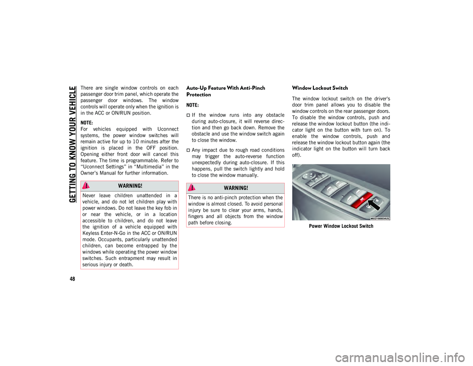 JEEP CHEROKEE 2021  Owner handbook (in English) GETTING TO KNOW YOUR VEHICLE
48
There  are  single  window  controls  on  each
passenger door trim panel, which operate the
passenger  door  windows.  The  window
controls will operate only when the i