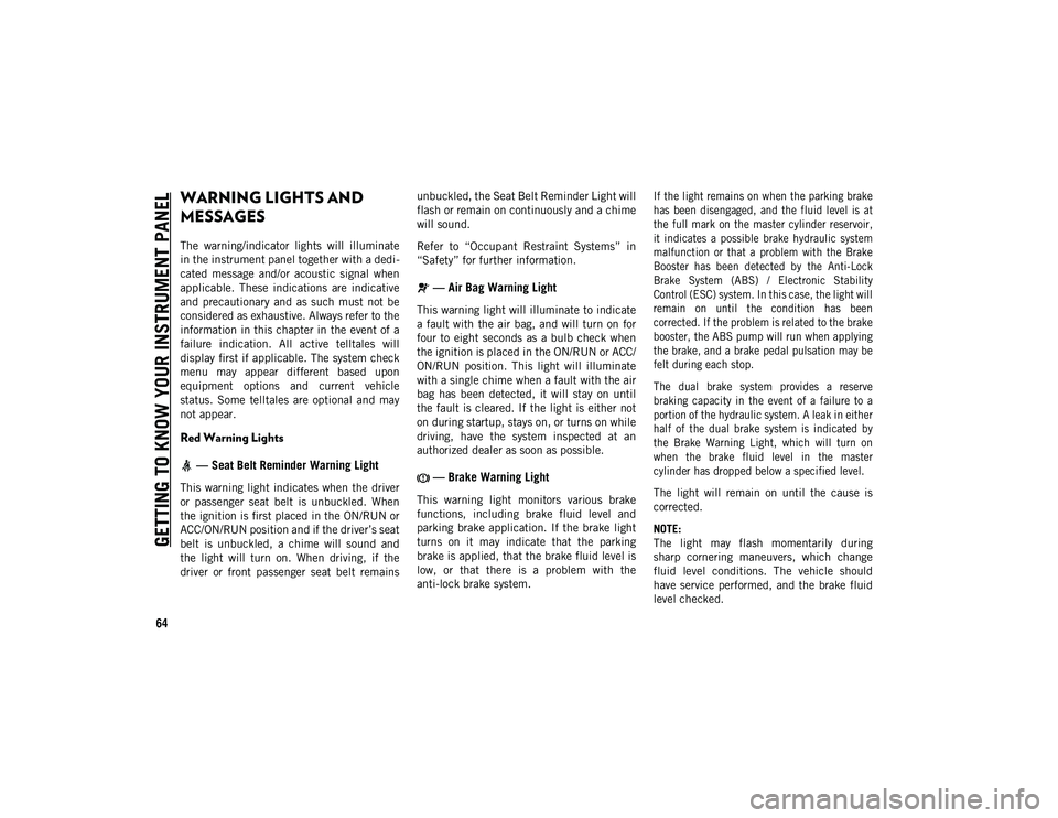 JEEP CHEROKEE 2021  Owner handbook (in English) GETTING TO KNOW YOUR INSTRUMENT PANEL
64
WARNING LIGHTS AND 
MESSAGES
The  warning/indicator  lights  will  illuminate
in the instrument panel together with a dedi-
cated  message  and/or  acoustic  s