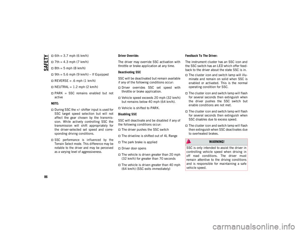 JEEP CHEROKEE 2020  Owner handbook (in English) SAFETY
86
6th = 3.7 mph (6 km/h)
7th = 4.3 mph (7 km/h)
8th = 5 mph (8 km/h)
9th = 5.6 mph (9 km/h) – If Equipped
REVERSE = .6 mph (1 km/h)
NEUTRAL = 1.2 mph (2 km/h)
PARK  =  S