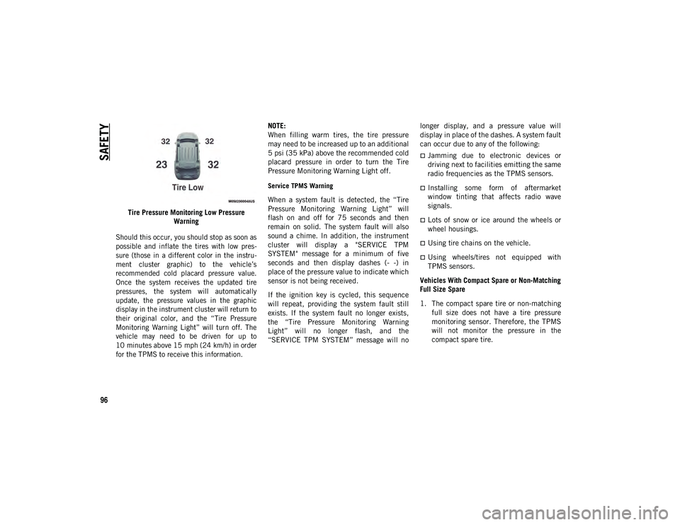 JEEP CHEROKEE 2021  Owner handbook (in English) SAFETY
96
Tire Pressure Monitoring Low Pressure Warning

Should this occur, you should stop as soon as
possible  and  inflate  the  tires  with  low  pres -
sure  (those  in  a  different  color  in  