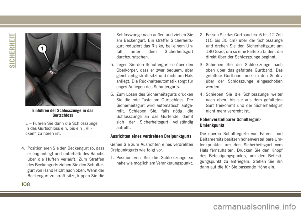 JEEP CHEROKEE 2018  Betriebsanleitung (in German) 4. Positionieren Sie den Beckengurt so, dasser eng anliegt und unterhalb des Bauchs
über die Hüften verläuft. Zum Straffen
des Beckengurts ziehen Sie den Schulter-
gurt von Hand leicht nach oben. W