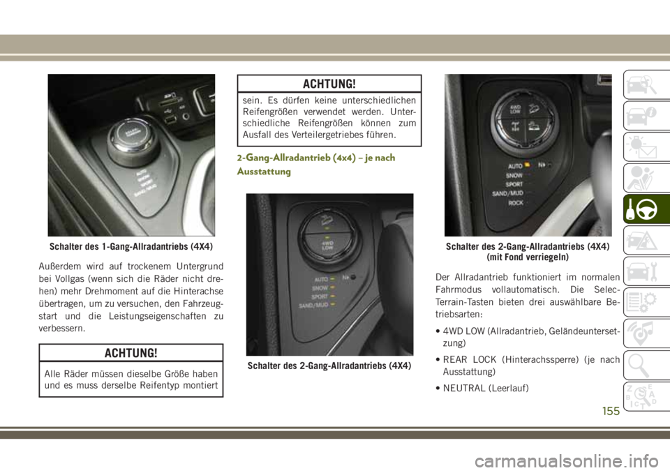 JEEP CHEROKEE 2018  Betriebsanleitung (in German) Außerdem wird auf trockenem Untergrund
bei Vollgas (wenn sich die Räder nicht dre-
hen) mehr Drehmoment auf die Hinterachse
übertragen, um zu versuchen, den Fahrzeug-
start und die Leistungseigensc