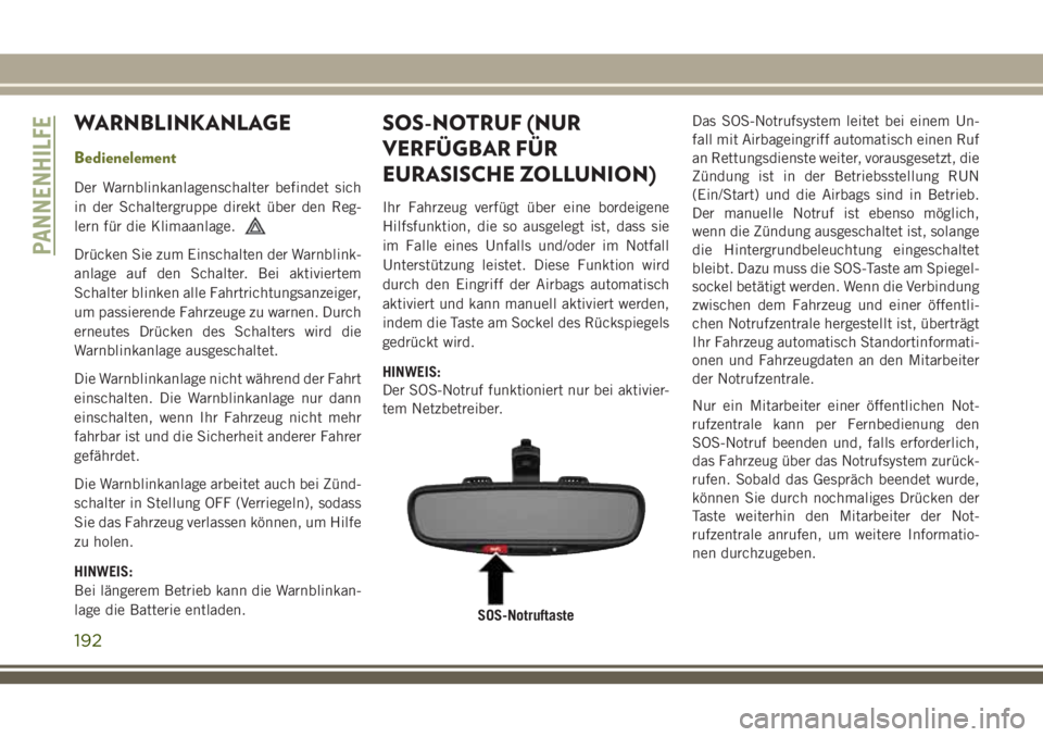 JEEP CHEROKEE 2018 Betriebsanleitung (in German) WARNBLINKANLAGE
Bedienelement
Der Warnblinkanlagenschalter befindet sich
in der Schaltergruppe direkt über den Reg-
lern für die Klimaanlage.
Drücken Sie zum Einschalten der Warnblink-
anlage auf d JEEP CHEROKEE 2018 Betriebsanleitung (in German) WARNBLINKANLAGE
Bedienelement
Der Warnblinkanlagenschalter befindet sich
in der Schaltergruppe direkt über den Reg-
lern für die Klimaanlage.
Drücken Sie zum Einschalten der Warnblink-
anlage auf d