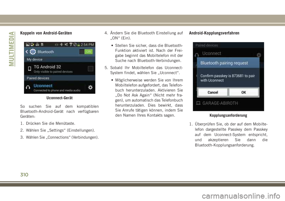 JEEP CHEROKEE 2018  Betriebsanleitung (in German) Koppeln von Android-Geräten
So suchen Sie auf dem kompatiblen
Bluetooth-Android-Gerät nach verfügbaren
Geräten:
1. Drücken Sie die Menütaste.
2. Wählen Sie „Settings“ (Einstellungen).
3.
W